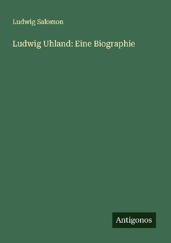 Ludwig uhland eine biographie - uhland:,